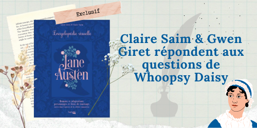 Interview de Claire Saim et Gwen Giret, les 2 autrices de "L'encyclopédie visuelle de Jane Austen" 115