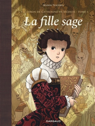 L'escadron de Catherine de Médicis (Volume 1, La fille sage) de Manon Textoris (BD) Fille10