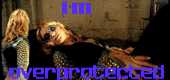 I'm overprotected I'm overprotected