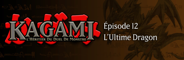 Kagami - Épisode 12 : l'Ultime Dragon E1210