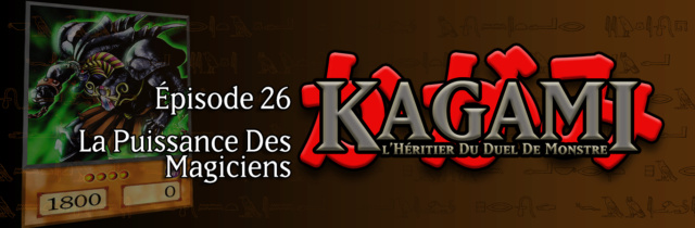 Kagami - Épisode 26 : La Puissance des Magiciens E2610