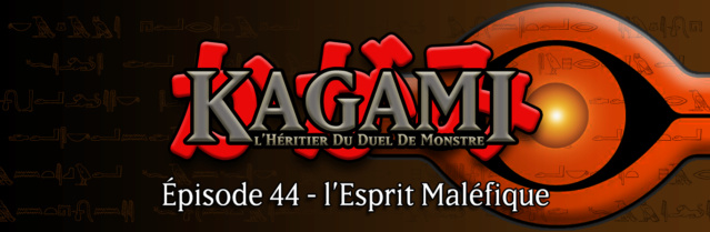 Kagami - Épisode 44 : l'Esprit Maléfique E4410