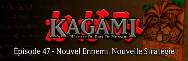 Kagami - Épisode 47 : Nouvel Ennemi, Nouvelle Stratégie E4710
