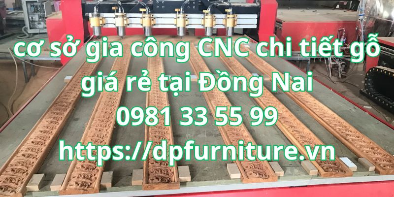 ĐÓNG - Cơ sở gia công CNC chi tiết gỗ giá rẻ tại Đồng Nai Co-so-20