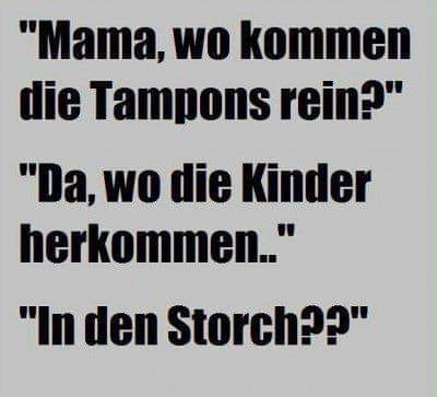 "Mama, wo kommen die Tampons rein ?" 49948110