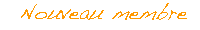 Nouveau membre Nouveau membre