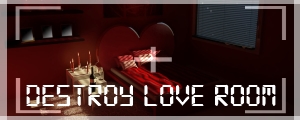 Destroy Love Room ♥