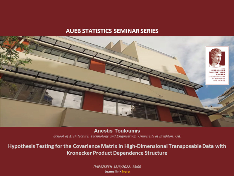 AUEB Stats Seminars 18/3/2022: Hypothesis Testing for the Covariance Matrix in High-Dimensional Transposable Data with Kronecker Product Dependence Structure by Anestis Touloumis (University of Brighton) 2022_a11