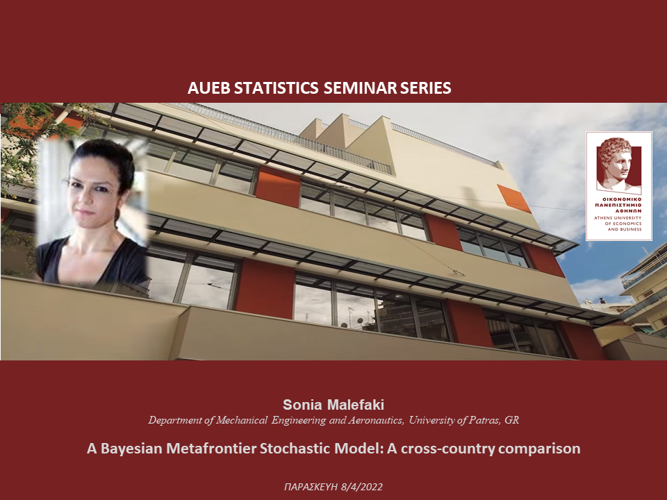 AUEB Stats Seminars 8/4/2022: A Bayesian Metafrontier Stochastic Model: A cross-country comparison by Sonia Malefaki (University of Patras) Fbokri10