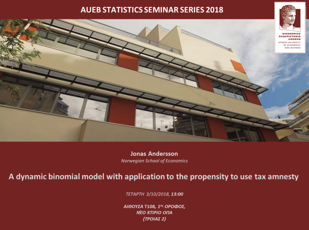  AUEB STATS SEMINARS 3/10/2018: A dynamic binomial model with application to the propensity to use tax amnesty by Jonas Andersson Jonas10