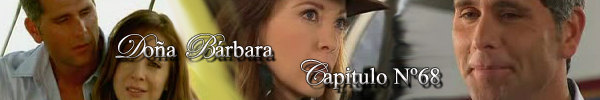 DOÑA BARBARA-Comentario Capitulo #68 Capitu26