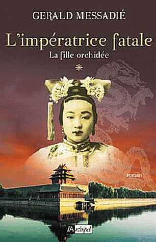 L'IMPÉRATRICE FATALE (Tome 1) LA FILLE ORCHIDÉE de Gerald Messadié 97828010