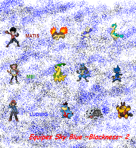 Equipes de Pokémon Sky Blue ~Blackness~ au stade 2 [par Oshira] Equipe11