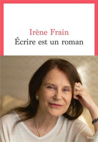 "Toujours, imaginer sera plus grand que vivre." - Écrire est un roman, Irène Frain (2023) 97820210