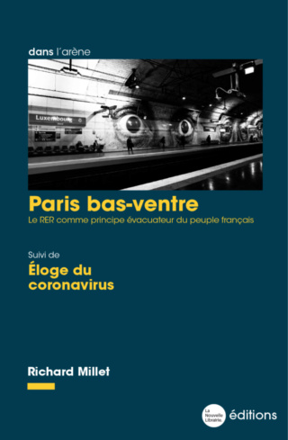 "LE RER est mon suaire, et la littérature un tombeau", Paris bas-ventre suivi de Éloge du coronavirus -  Richard Millet Parisb10