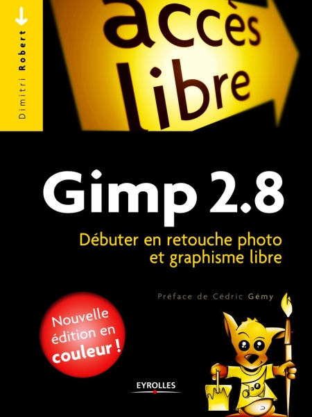 Gimp 2.8 : Débuter en retouche photo et graphisme libre de Dimitri Robert