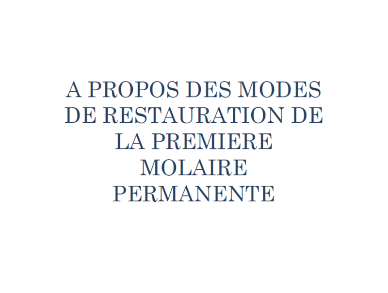 MODES DE RESTAURATION DE LA PREMIERE MOLAIRE PERMANENTE  A10