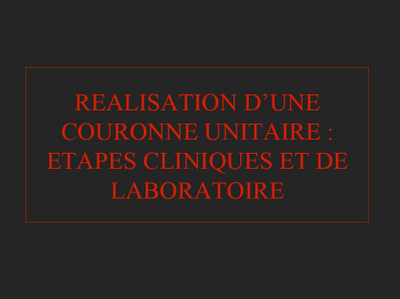REALISATION D’UNE COURONNE UNITAIRE : ETAPES CLINIQUES ET DE LABORATOIRE Sans_t17