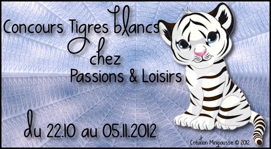 Concours - Tigres Blancs du 22.10 au 05.11.12 - TERMINÉ Passio10
