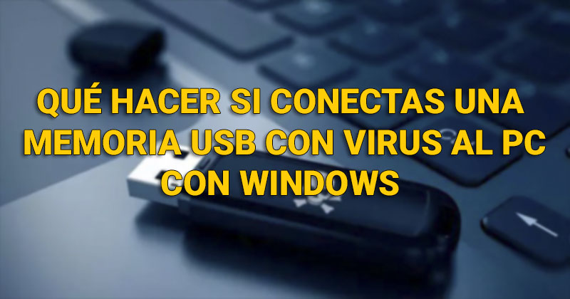Qué hacer si conectas una memoria USB con virus al PC con Windows Conect10