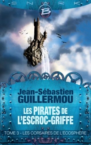 LES PIRATES DE L'ESCROC-GRIFFE (Tome 3) LES CORSAIRES DE L'ÉCOSPHÈRE de Jean-Sébastien Guillermou 1606-e10