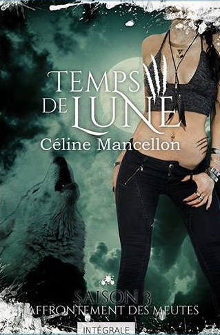 TEMPS DE LUNE (Saison 3 - L'intégrale) L'AFFRONTEMENT DES MEUTES de Céline Mancellon Temps-10