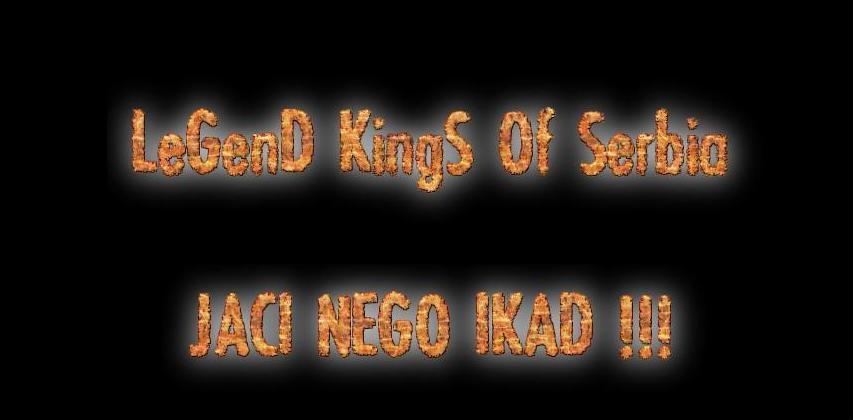 LeGenD * KingS™ Of Serbia !!
