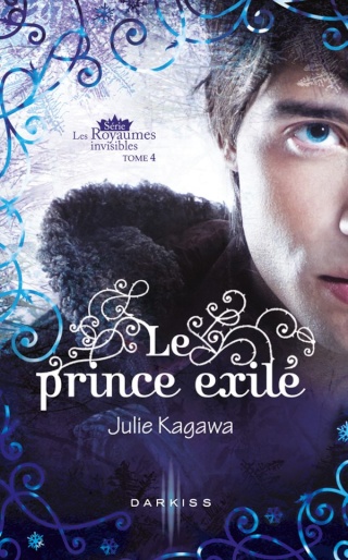 KAGAWA Julie, Les royaumes invisibles - Tome 4: Le prince exilé Le_pri10