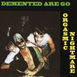 DEMENTED ARE GO -ORGASMIC NIGHTMARE  (FURY RECORDS 1991) Orgasm10