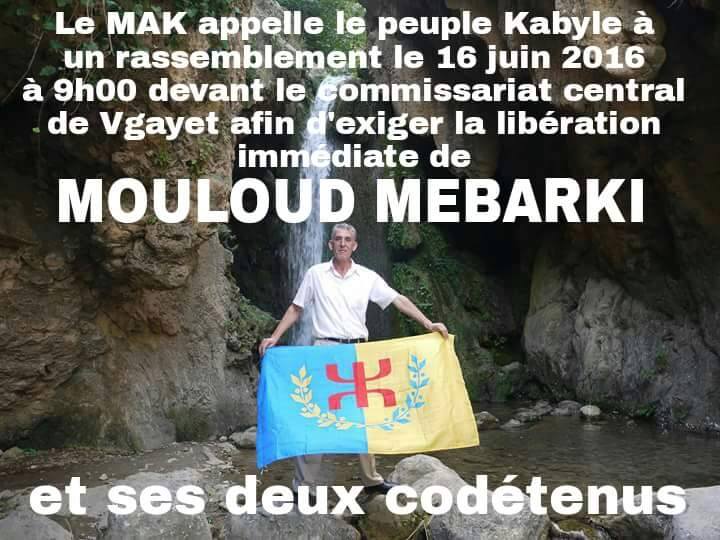 Libérez immédiatement Mouloud Mebarki et ses deux codétenus du MAK.  N'oubliez pas que la Kabylie n'est pas Ghardaia et que vous êtes entrain de jouer avec le feu ! Mmm10