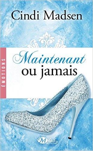 Maintenant ou jamais - Maintenant ou jamais de Cindi Madsen 13434810