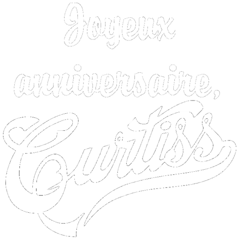 Bon Anniversaire Monsieur Curtiss Bon Anniversaire Monsieur Curtiss