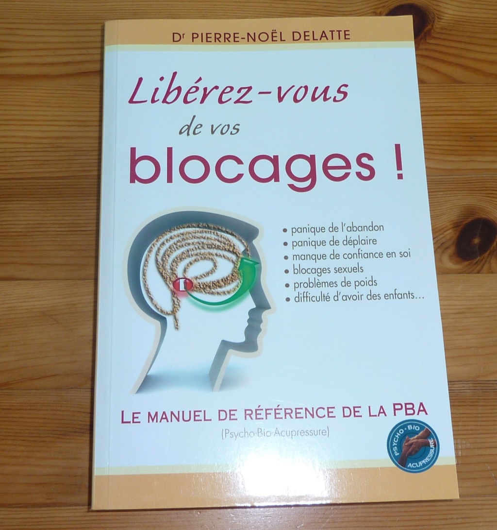 Libérez-vous de vos blocages ! - Dr Pierre Noël Delatte P1010465