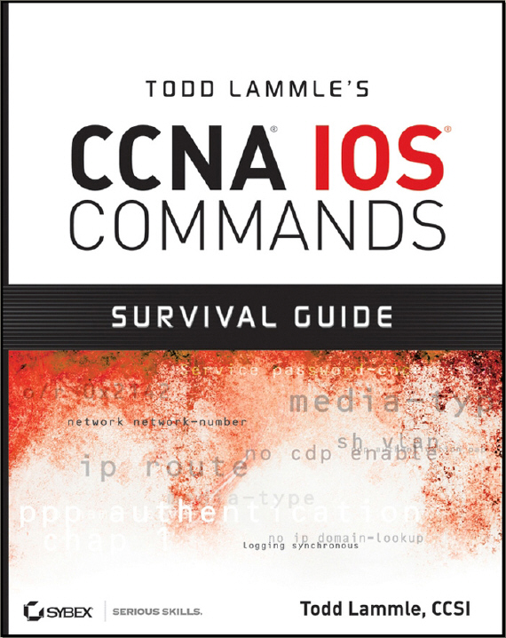 Todd Lammle's CCNA IOS Commands Survival Guide 140gmr10