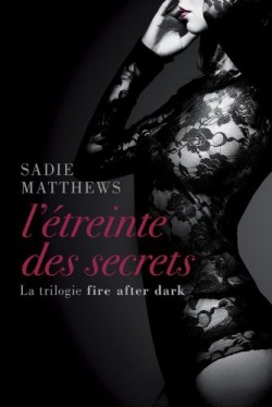 MATTHEWS Sadie - FIRE AFTER DARK - Tome 2 : L'étreinte des secrets La-tri10