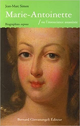 "Marie-Antoinette - Ou l'insouciance assassinée" par Jean-Marc Simon, Bernard Giovanangeli Editeur, Collection : Biographies Express 41prwq11