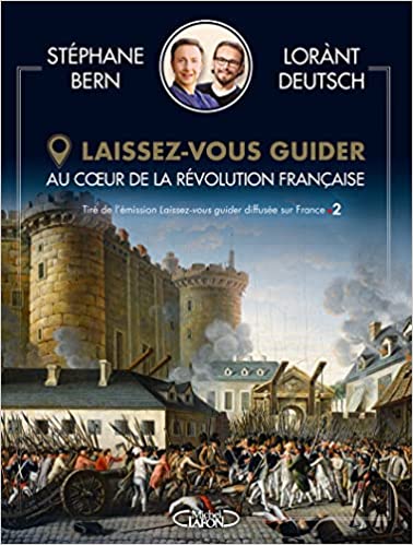 "Laissez-vous guider - Au coeur de la Révolution française", Stéphane Bern et Lorànt Deutsch, Michel Lafon 51kryy10