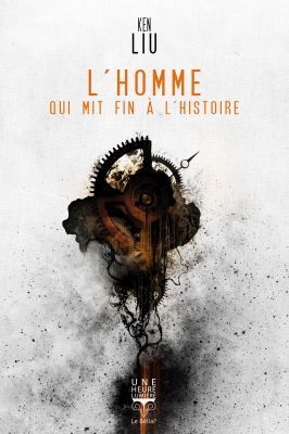 Ken Liu, L'homme qui mit fin à l'histoire  Ob_53f11