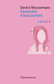 2021 : "Cassandre à bout portant" - Sandra Moussempès, Editions Flammarion Cassan10