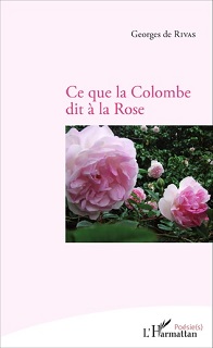 2016 : "Ce que la colombe dit à la rose" - Georges de Rivas, Editions L'Harmattan Ce_que11