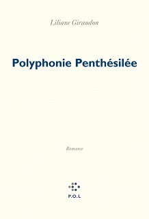 2021 : "Polyphonie Penthésilée" - Liliane Giraudon, Editions POL Polyph10