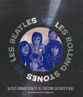 Les Beatles vs les Rolling Stones Jim DeRogatis et Greg Kot. 29_06_25