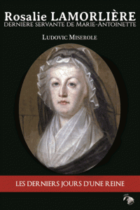 Rosalie Lamorlière, la dernière servante de Marie-Antoinette, par  Ludovic Miserole - Page 2 97910910