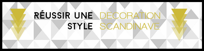 [Fiche] Déco : La décoration style scandinave décryptée Banniy17