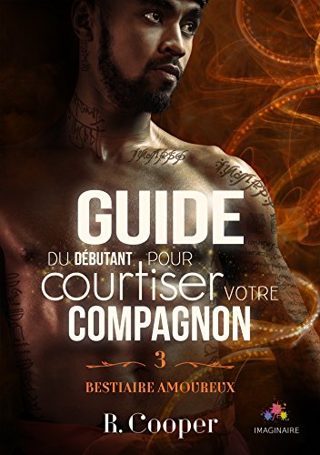 COOPER R. - BESTIAIRE AMOUREUX - Tome 3 : guide du débutant pour courtiser son compagnon 51uwq510