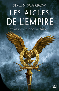 SCARROW Simon - LES AIGLES DE L'EMPIRE - Tome 1 : l'Aigle de la légion Cff7f410