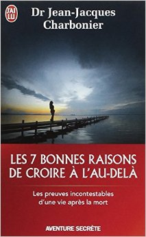Les 7 bonnes raisons de croire en l'au-dela du Dr Jean-Jacques Charbonier 51x8tj10