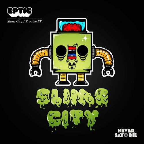 Eptic - Slime City / Trouble 00-ept10