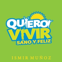 Ismir Muñoz  - Quiero Vivir Sano y Feliz  Ismirm10