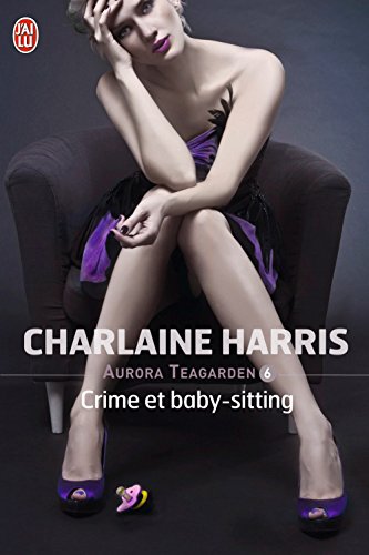 HARRIS Charlaine - AURORA TEAGARDEN - Tome 6 : Crime et baby-sitting 41-xyo10